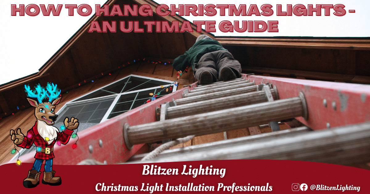 How to Hang Christmas Lights - An Ultimate Guide